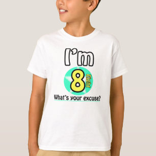 I'm 8 What's your excuse? T-Shirt