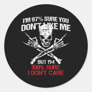Im 97% Sure You Dont Like Me But Im 100% Sure I Do Classic Round Sticker