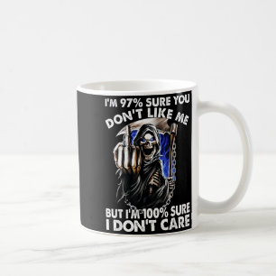 Im 97% Sure You Dont Like Me  Coffee Mug