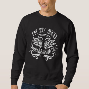 I'm 99 percent Angel But Ohh That 1 funny women's Sweatshirt