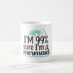 I'm 99% Sure I'm A Mermaid Coffee Mug