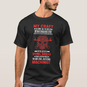 I'm A 100 True Old School Machinist for CNC Operat T-Shirt