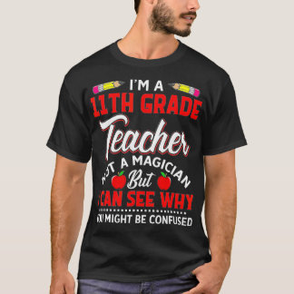 Im A 11Th Grade Teacher Not A Magician Funny Gift  T-Shirt
