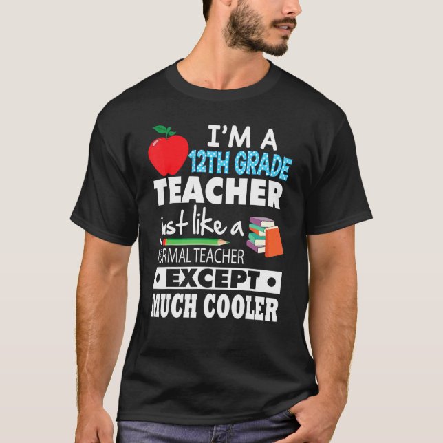 I'm A 12th Grade Teacher Just Like Normal Except M T-Shirt (Front)