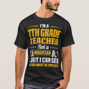 Im A 7th Grade Teacher Not A Magician Be Confused T-Shirt