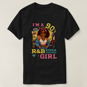 I'm A 90s Kinda Girl Rnb Hip Hop Soul Music T-Shirt