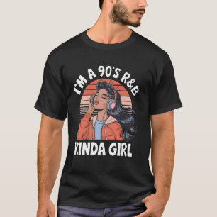 I'm a 90's R&b Kinda Girl T-Shirt