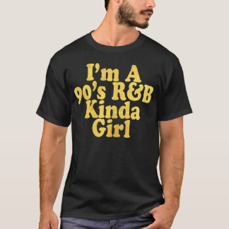 Im A 90s RB Kinda Girl RNB Music boy T-Shirt