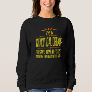 Im a Analytical Chemist Sweatshirt