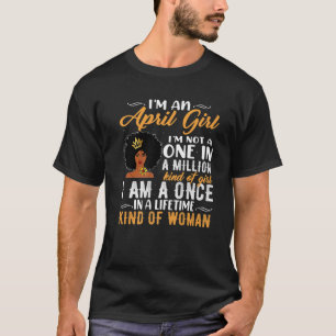 I'm A April Girl Not A One In Million Of Girl June T-Shirt