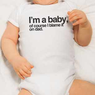 I'm a baby, of course I blame it on dad Baby Bodysuit