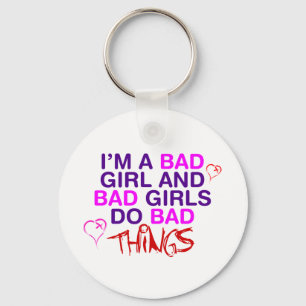 Im A Bad Girl And Bad Girls Do Bad Things - EMO Key Ring