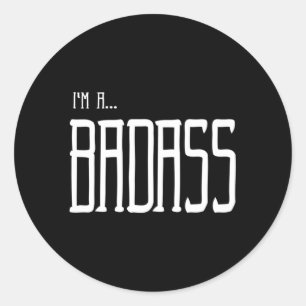 I'M A Badass Classic Round Sticker