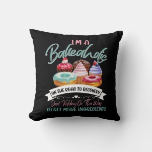 I'm a Bakeaholic Funny Baking Baker Cupcake Cookin Cushion