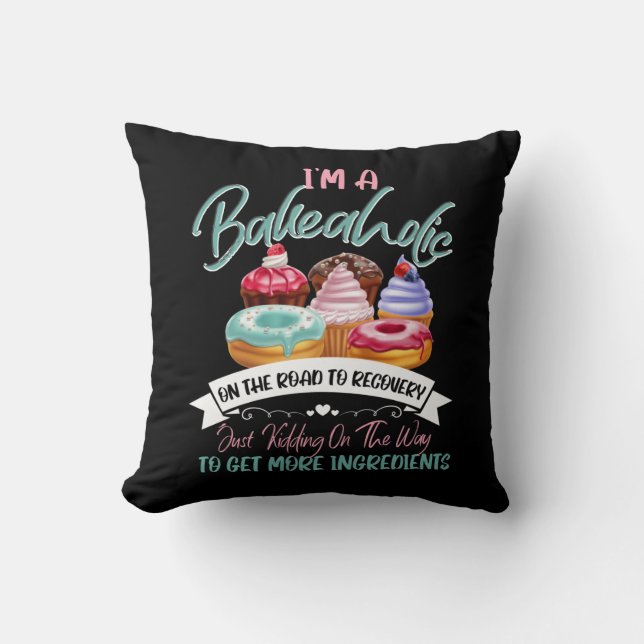 I'm a Bakeaholic Funny Baking Baker Cupcake Cookin Cushion (Front)