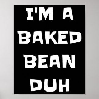 I'm A Baked Bean Duh Fun Lazy Easy Halloween Costu Poster