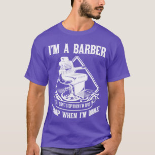 Im A Barber I Stop When Im Done T-Shirt