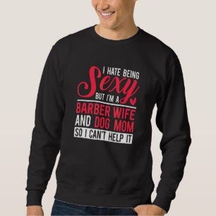 I'm A Barber Wife And Dog Mum  Barber Wife Sweatshirt