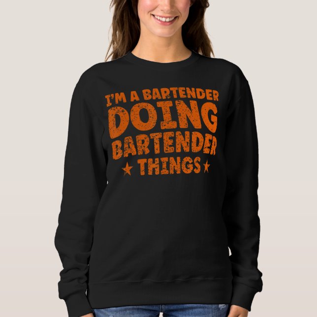 I'm A Bartender Doing Bartender Things Bartender Sweatshirt (Front)
