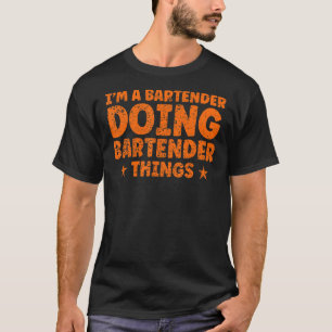 I'm A Bartender Doing Bartender Things Bartender T-Shirt