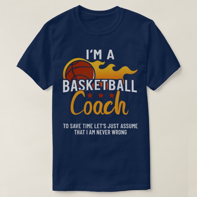 Im A Basketball Coach Lets Assume That  T-Shirt (Design Front)
