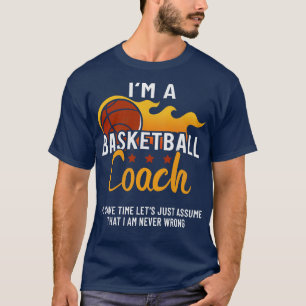 Im A Basketball Coach Lets Assume That T-Shirt
