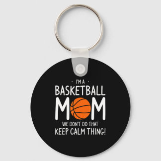 Im A Basketball Mom We Dont Do That Keep Calm Th  Key Ring