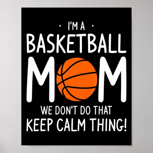 Im A Basketball Mom We Dont Do That Keep Calm Th  Poster (Front)