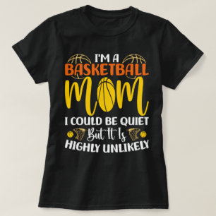 I'm A Basketball Mum I Could Be Quiet Mothers day  T-Shirt