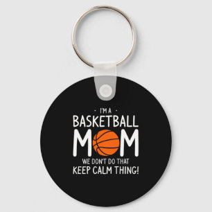 Im A Basketball Mum We Dont Do That Keep Calm Th _ Key Ring