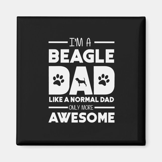 I'm A Beagle Dad Only More Awesome Magnet (Front)