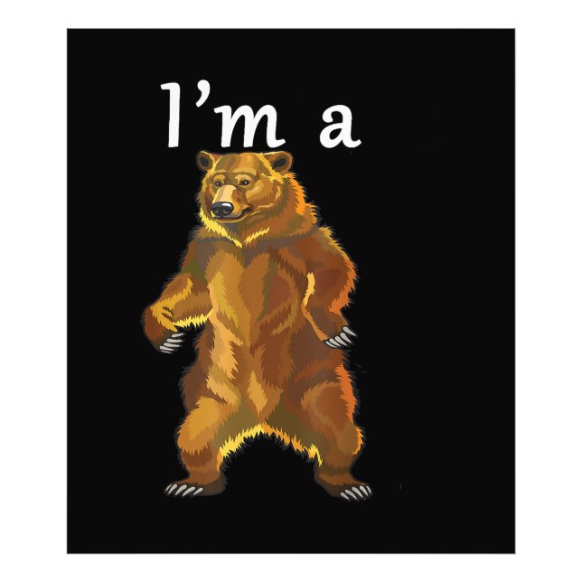 I'm a Bear Grizzly and Brown Bears Photo Print (Front)