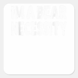 I'm A Bear Necessity Gay Bear Square Sticker