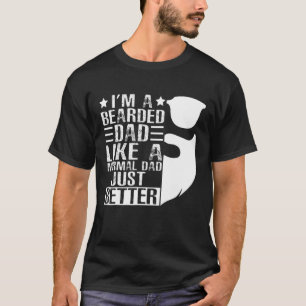 I'm A Bearded Dad Like Normal Dad Father's Day T-Shirt