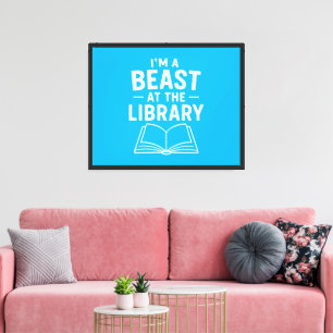 I'm a Beast at the Library - Reading & Book Lover Canvas Print