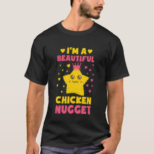 I'm A Beautiful Chicken Nugget Cute Chicken Nugget T-Shirt