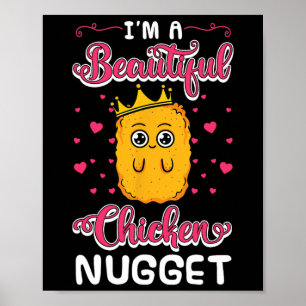 I'm A Beautiful Chicken Nugget Fans Nuggies Lover Poster