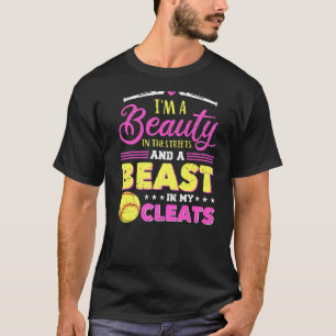 Im A Beauty In The Streets And A Beast In My Cleat T-Shirt