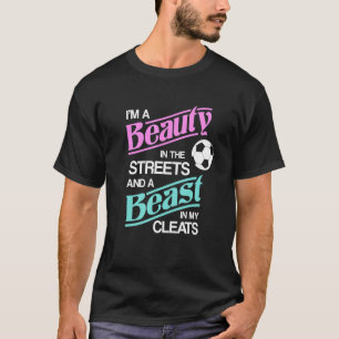Im A Beauty In The Streets And Beast Cleats Soccer T-Shirt