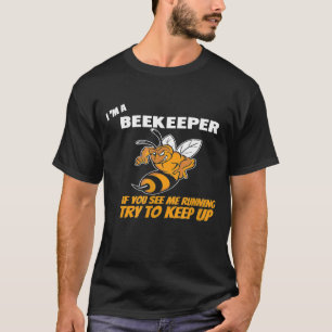 Im A Beekeeper I You See Me Running Apparel T-Shirt