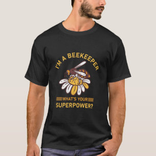 I'm a beekeeper what's your superpower T-Shirt