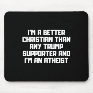 I'm A Better Christian Anti Trump Supporters Meme Mouse Pad