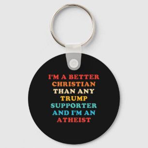 I'm A Better Christian Than Any Trump Supporter 1 Key Ring