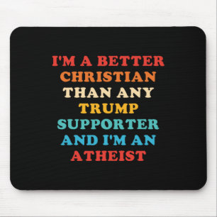 I'm A Better Christian Than Any Trump Supporter 1 Mouse Pad
