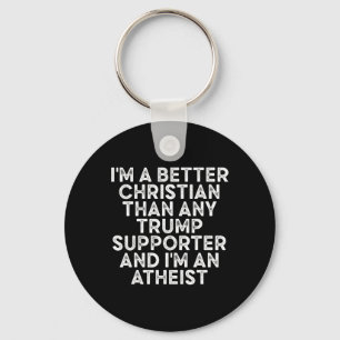 I'm A Better Christian Than Any Trump Supporter 2 Key Ring