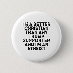 I'm A Better Christian Than Any Trump Supporter An 6 Cm Round Badge
