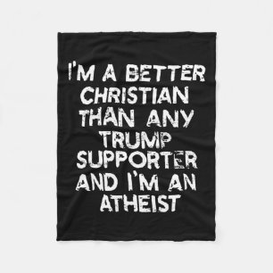 I'm A Better Christian Than Any Trump Supporter An Fleece Blanket