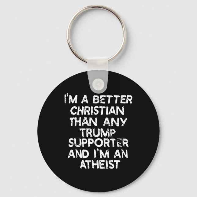 I'm A Better Christian Than Any Trump Supporter An Key Ring (Front)