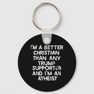 I'm A Better Christian Than Any Trump Supporter An Key Ring