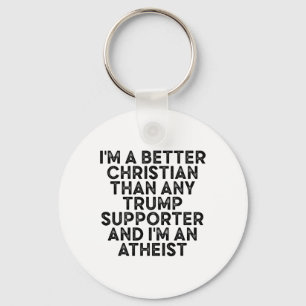 I'm A Better Christian Than Any Trump Supporter An Key Ring